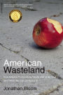 American Wasteland: How America Throws Away Nearly Half of Its Food (and What We Can Do About It)