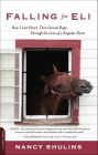 Falling for Eli: How I Lost Heart, Then Gained Hope Through the Love of a Singular Horse