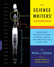 Title: The Science Writers' Handbook: Everything You Need to Know to Pitch, Publish, and Prosper in the Digital Age, Author: Writers of SciLance