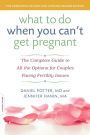 What to Do When You Can't Get Pregnant: The Complete Guide to All the Options for Couples Facing Fertility Issues