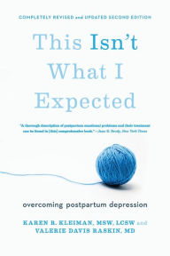 Title: This Isn't What I Expected: Overcoming Postpartum Depression, Author: Karen R. Kleiman