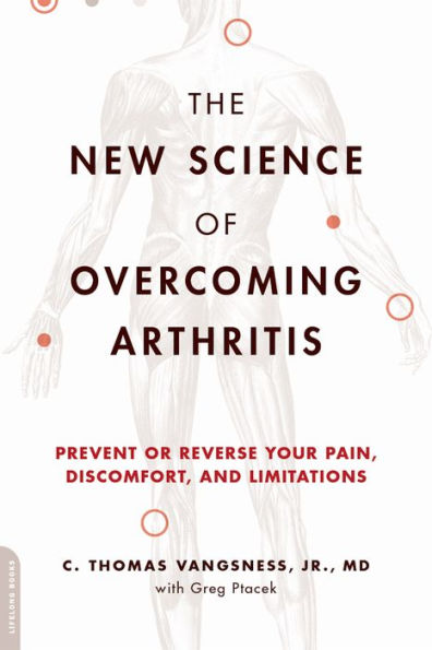 The New Science of Overcoming Arthritis: Prevent or Reverse Your Pain, Discomfort, and Limitations