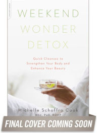 Title: Weekend Wonder Detox: Quick Cleanses to Strengthen Your Body and Enhance Your Beauty, Author: Michelle Schoffro Cook