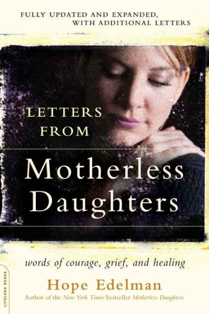 Letters From Motherless Daughters Words Of Courage Grief
