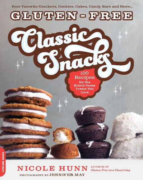 Gluten-Free Classic Snacks: 100 Recipes for the Brand-Name Treats You Love