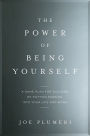 The Power of Being Yourself: A Game Plan for Success--by Putting Passion into Your Life and Work