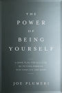 The Power of Being Yourself: A Game Plan for Success -- by Putting Passion into Your Life and Work