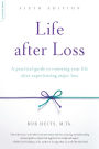 Life after Loss: A Practical Guide to Renewing Your Life after Experiencing Major Loss