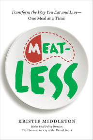 Title: MeatLess: Transform the Way You Eat and Live-One Meal at a Time, Author: Kristie Middleton