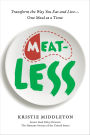 MeatLess: Transform the Way You Eat and Live-One Meal at a Time
