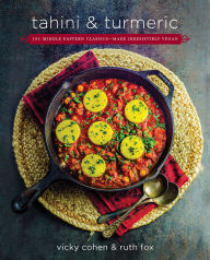 Title: Tahini and Turmeric: 101 Middle Eastern Classics-Made Irresistibly Vegan, Author: Ruth Fox