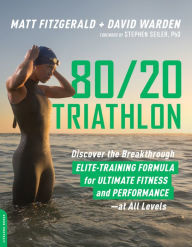 Title: 80/20 Triathlon: Discover the Breakthrough Elite-Training Formula for Ultimate Fitness and Performance at All Levels, Author: Matt Fitzgerald