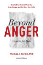 Beyond Anger: A Guide for Men: How to Free Yourself from the Grip of Anger and Get More Out of Life