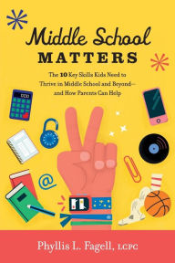 Free online english book download Middle School Matters: The 10 Key Skills Kids Need to Thrive in Middle School and Beyond--and How Parents Can Help by Phyllis L. Fagell 9780738235080 