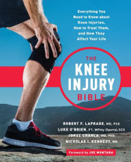Free electronics ebook download The Knee Injury Bible: Everything You Need to Know about Knee Injuries, How to Treat Them, and How They Affect Your Life CHM by Robert F. LaPrade, Luke O'Brien, Jorge Chahla, Nick Kennedy 9780738284835 in English