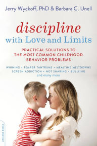 Title: Discipline with Love and Limits: Practical Solutions to Over 100 Common Childhood Behavior Problems, Author: Barbara C. Unell