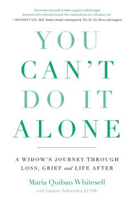 Title: You Can't Do It Alone: A Widow's Journey Through Loss, Grief and Life After, Author: Maria Quiban Whitesell