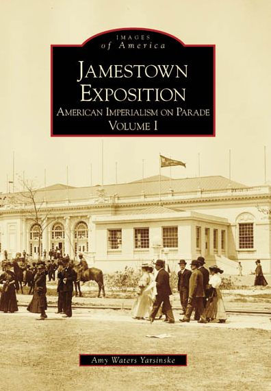 Jamestown Exposition: American Imperialism on Parade, Volume I