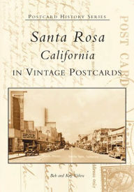 Title: Santa Rosa, California in Vintage Postcards, Author: Bob Voliva