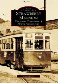 Title: Strawberry Mansion: The Jewish Community of North Philadelphia, Author: Arcadia Publishing