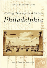 Title: Visiting Turn-of-the-Century Philadelphia, Author: Lynn M. Homan