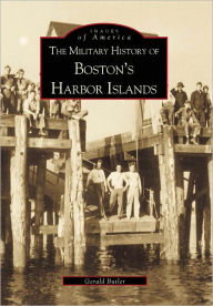 The Military History of Bostons Harbour Islands (Images of America Series)