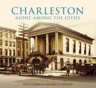 Title: Charleston Alone Among the Cities, South Carolina, Author: South Carolina Historical Society