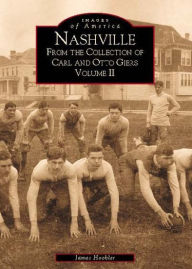 Nashville: From the Collection of Otto and Carls Giers, Volume 2 (Images of America Series)