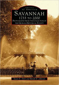 Title: Savannah 1733 to 2000: Photographs from the Collection of the Georgia Historical Society, Author: Susan E. Dick