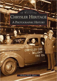 Title: Chrysler Heritage: A Photographic History, Author: Michael W.R. Davis