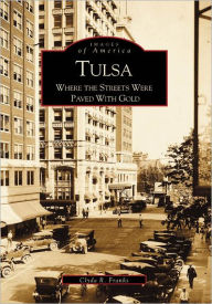 Tulsa: Where the Streets Were Paved with Gold, Oklahoma (Images of America Series)