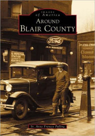 Title: Around Blair County, Author: Sr. Anne Frances Pulling