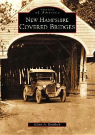 Title: New Hampshire Covered Bridges, Author: Glenn A. Knoblock