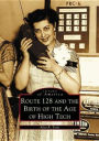 Route 128 & the Birth of the Age of High Tech (Images of America Series)