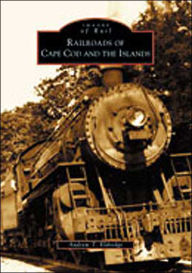 Railroads of Cape Cod and the Islands (Images of Rail Series)