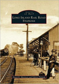 Title: Long Island Rail Road Stations, Author: David D. Morrison