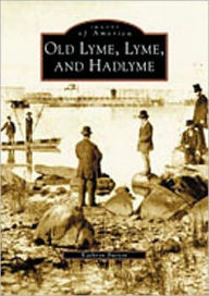 Title: Old Lyme, Lyme and Hadlyme, Author: Arcadia Publishing