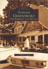 Dateline Greensboro: The Piedmont and Beyond (Images of America Series)