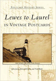 Title: Lewes to Laurel In Vintage Postcards, Author: John Jacob
