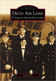 Title: Delta Airlines: 75 Years of Airline Excellence, Author: Arcadia Publishing