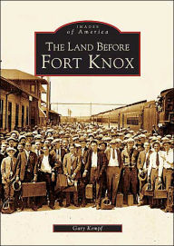 The Land Before Fort Knox, Kentucky (Images of America Series)