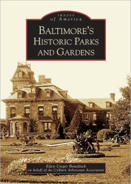 Title: Baltimore's Historic Parks and Gardens, Author: Eden Unger Bowditch on behalf of the Cylburn Arboretum Association