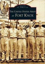 The United States Army at Fort Knox, Kentucky (Images of America Series)