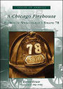 A Chicago Firehouse: Stories of Wrigleyville's Engine 78 (Voices of America Series)