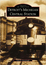 Title: Detroit's Michigan Central Station, Author: Arcadia Publishing