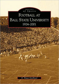 Title: Football at Ball State University: 1924-2001, Author: E. Bruce Geelhoed