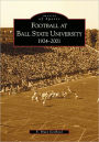 Football at Ball State University 1924-2001: Images of Sports