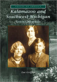 Title: Kalamazoo and Southwest Michigan:: Golden Memories, Author: Lee Griffin