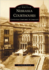 Title: Nebraska Courthouses: Contention, Compromise, & Community, Author: Oliver B. Pollak