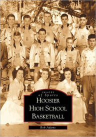 Title: Hoosier High School Basketball, Author: Arcadia Publishing